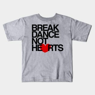 Break Dance Not Hearts Kids T-Shirt